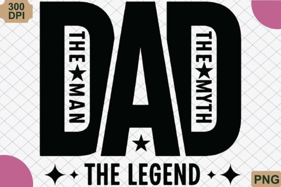 The Man the Myth the Legend Dad PNG Guide